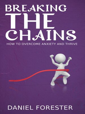 cover image of Breaking the Chains--How to Overcome Anxiety and Thrive